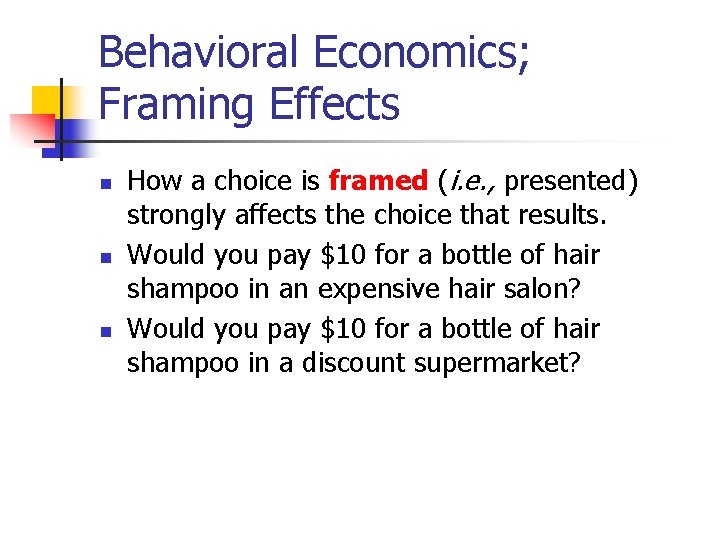 Behavioral Economics; Framing Effects n n n How a choice is framed (i. e.