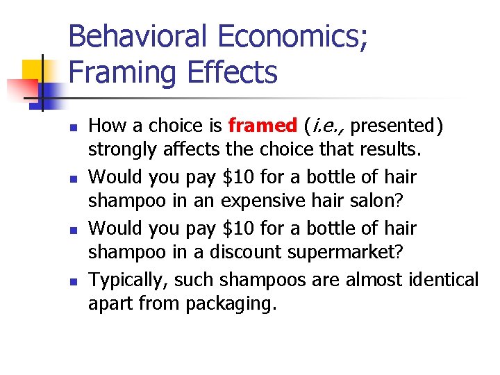 Behavioral Economics; Framing Effects n n How a choice is framed (i. e. ,