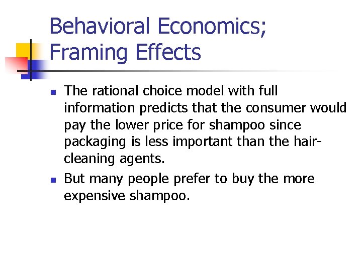 Behavioral Economics; Framing Effects n n The rational choice model with full information predicts