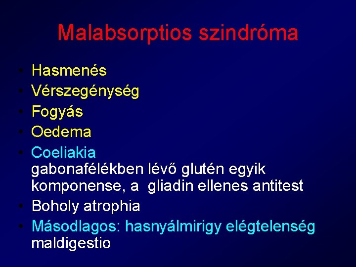 Malabsorptios szindróma • • • Hasmenés Vérszegénység Fogyás Oedema Coeliakia gabonafélékben lévő glutén egyik