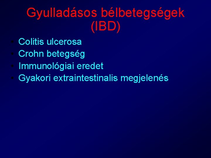 Gyulladásos bélbetegségek (IBD) • • Colitis ulcerosa Crohn betegség Immunológiai eredet Gyakori extraintestinalis megjelenés