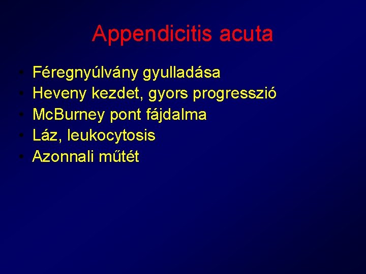 Appendicitis acuta • • • Féregnyúlvány gyulladása Heveny kezdet, gyors progresszió Mc. Burney pont