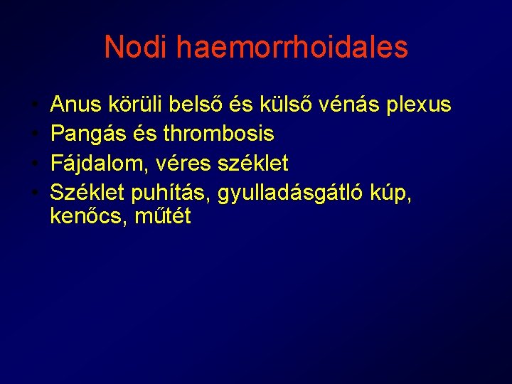 Nodi haemorrhoidales • • Anus körüli belső és külső vénás plexus Pangás és thrombosis