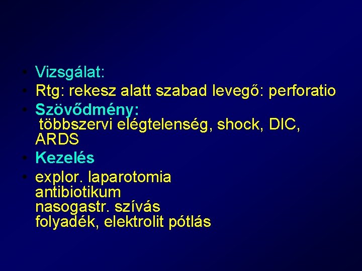  • Vizsgálat: • Rtg: rekesz alatt szabad levegő: perforatio • Szövődmény: többszervi elégtelenség,