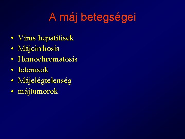 A máj betegségei • • • Virus hepatitisek Májcirrhosis Hemochromatosis Icterusok Májelégtelenség májtumorok 