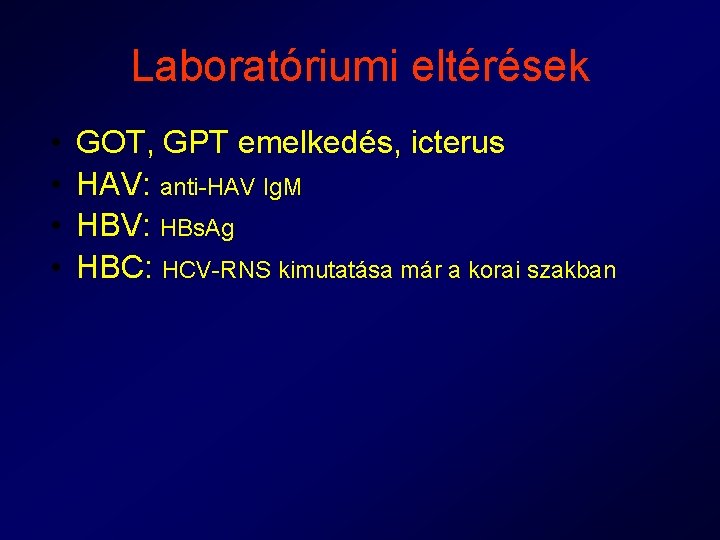 Laboratóriumi eltérések • • GOT, GPT emelkedés, icterus HAV: anti-HAV Ig. M HBV: HBs.