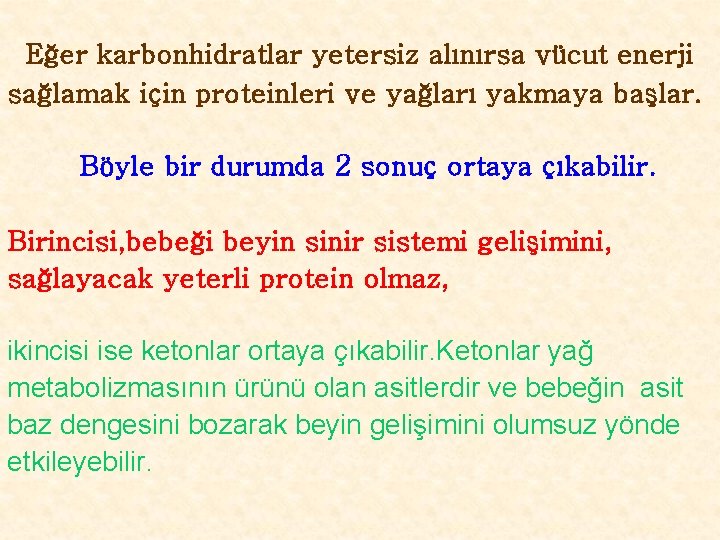  Eğer karbonhidratlar yetersiz alınırsa vücut enerji sağlamak için proteinleri ve yağları yakmaya başlar.