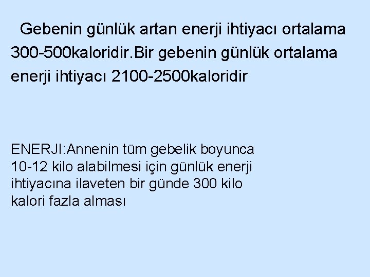  Gebenin günlük artan enerji ihtiyacı ortalama 300 -500 kaloridir. Bir gebenin günlük ortalama