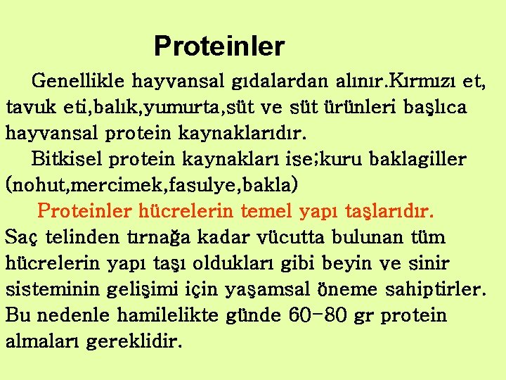 Proteinler Genellikle hayvansal gıdalardan alınır. Kırmızı et, tavuk eti, balık, yumurta, süt ve süt