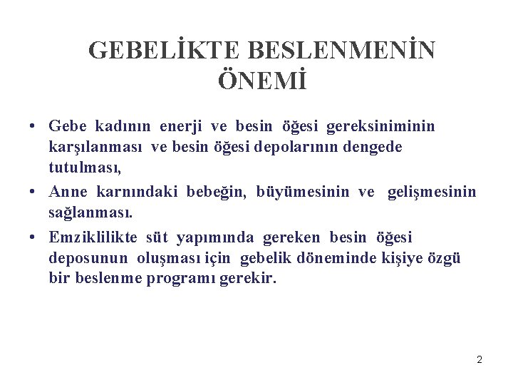 GEBELİKTE BESLENMENİN ÖNEMİ • Gebe kadının enerji ve besin öğesi gereksiniminin karşılanması ve besin