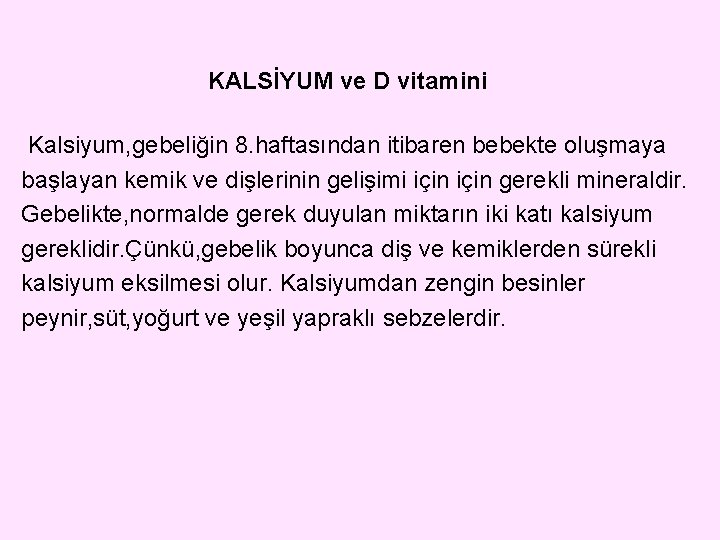 KALSİYUM ve D vitamini Kalsiyum, gebeliğin 8. haftasından itibaren bebekte oluşmaya başlayan kemik ve