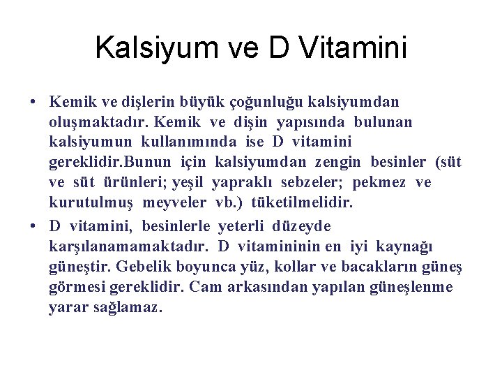 Kalsiyum ve D Vitamini • Kemik ve dişlerin büyük çoğunluğu kalsiyumdan oluşmaktadır. Kemik ve