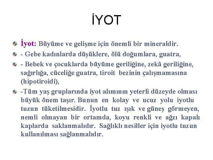 İYOT İyot: Büyüme ve gelişme için önemli bir mineraldir. - Gebe kadınlarda düşüklere, ölü