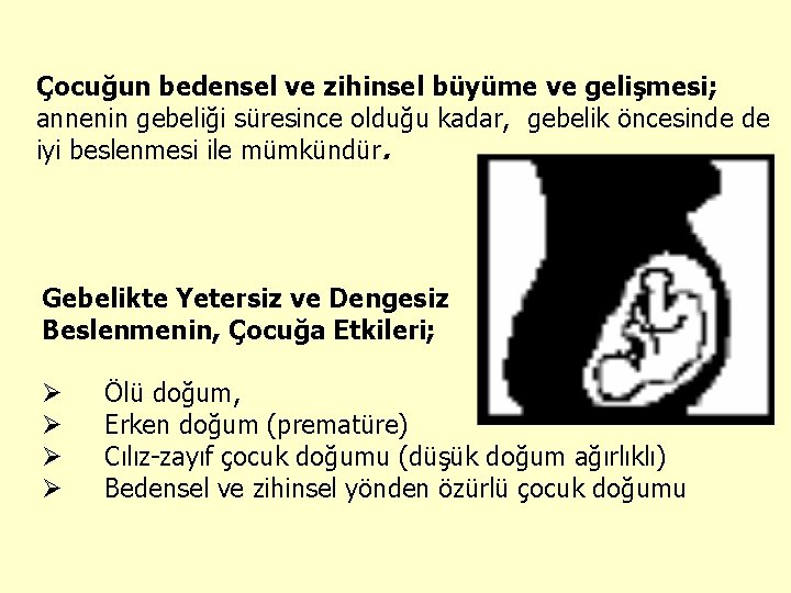 Çocuğun bedensel ve zihinsel büyüme ve gelişmesi; annenin gebeliği süresince olduğu kadar, gebelik öncesinde