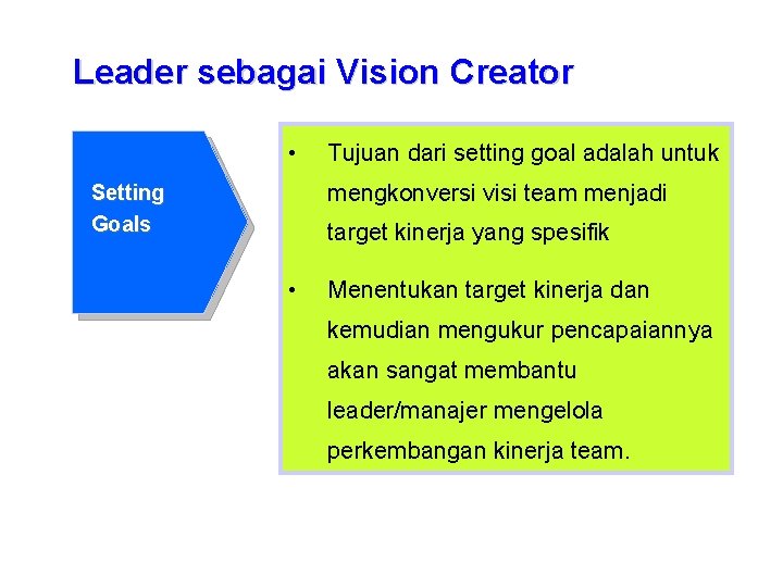 Leader sebagai Vision Creator • Tujuan dari setting goal adalah untuk mengkonversi visi team