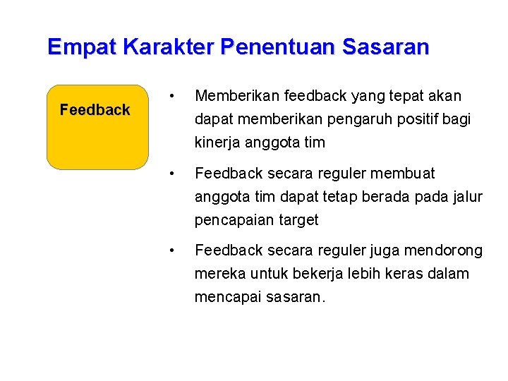 Empat Karakter Penentuan Sasaran Feedback • Memberikan feedback yang tepat akan dapat memberikan pengaruh