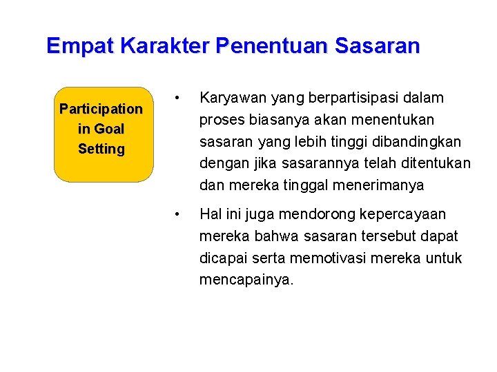 Empat Karakter Penentuan Sasaran Participation in Goal Setting • Karyawan yang berpartisipasi dalam proses