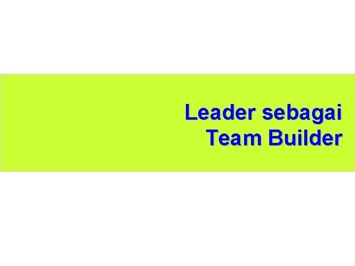 Leader sebagai Team Builder 