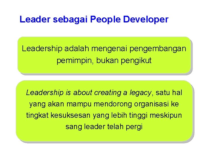 Leader sebagai People Developer Leadership adalah mengenai pengembangan pemimpin, bukan pengikut Leadership is about