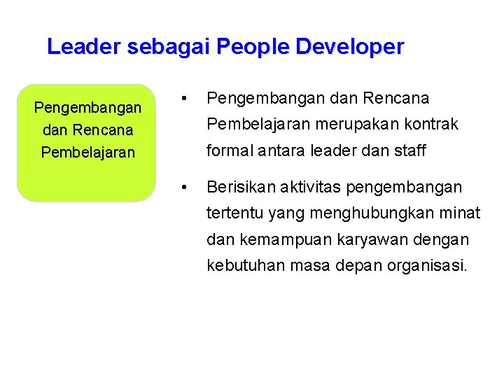 Leader sebagai People Developer Pengembangan dan Rencana Pembelajaran • Pengembangan dan Rencana Pembelajaran merupakan