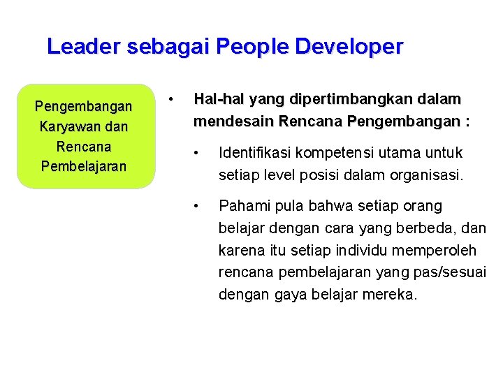 Leader sebagai People Developer Pengembangan Karyawan dan Rencana Pembelajaran • Hal-hal yang dipertimbangkan dalam