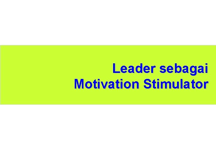 Leader sebagai Motivation Stimulator 