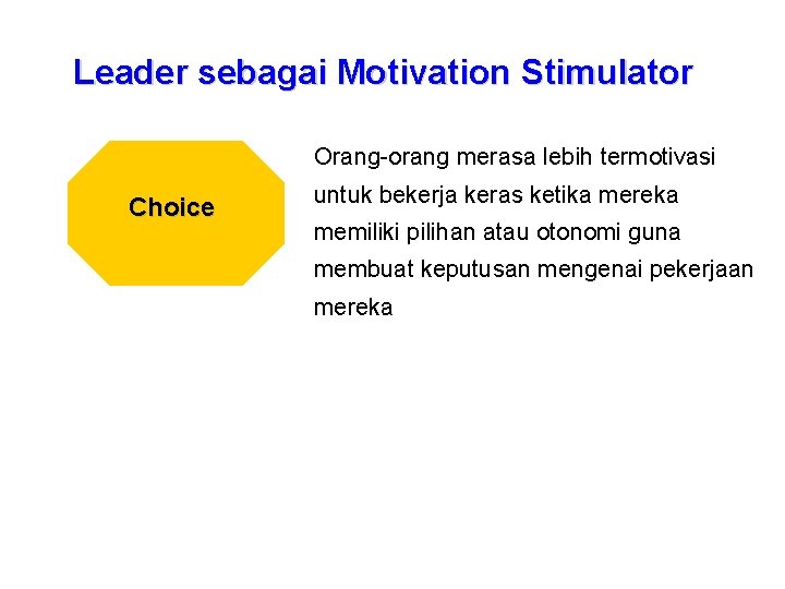 Leader sebagai Motivation Stimulator Orang-orang merasa lebih termotivasi Choice untuk bekerja keras ketika mereka