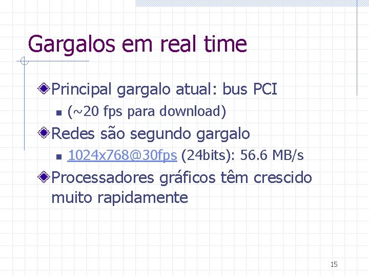 Gargalos em real time Principal gargalo atual: bus PCI n (~20 fps para download)