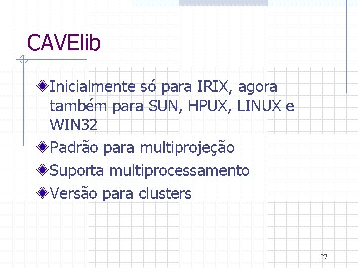 CAVElib Inicialmente só para IRIX, agora também para SUN, HPUX, LINUX e WIN 32