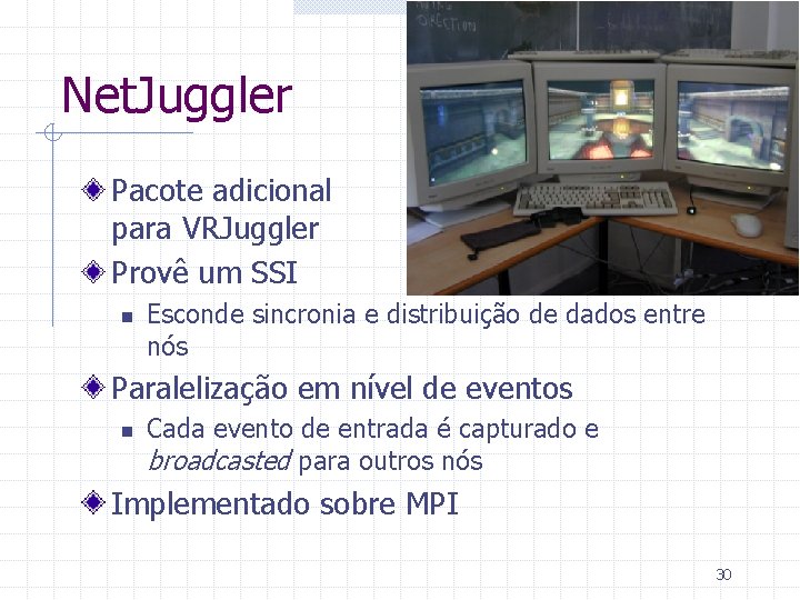 Net. Juggler Pacote adicional para VRJuggler Provê um SSI n Esconde sincronia e distribuição