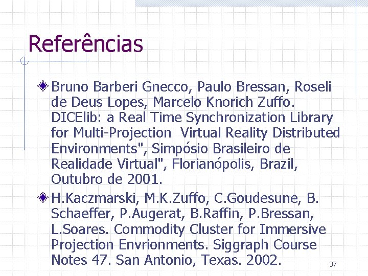Referências Bruno Barberi Gnecco, Paulo Bressan, Roseli de Deus Lopes, Marcelo Knorich Zuffo. DICElib: