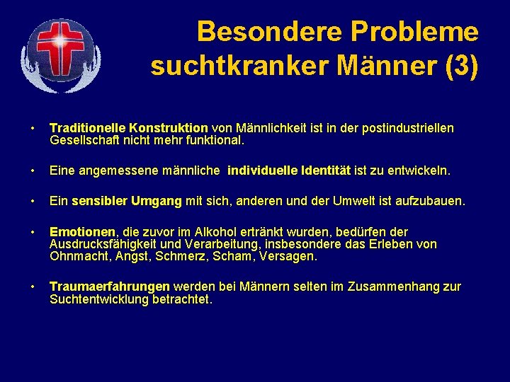 Besondere Probleme suchtkranker Männer (3) • Traditionelle Konstruktion von Männlichkeit ist in der postindustriellen