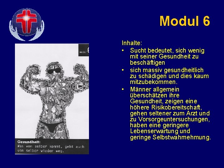 Modul 6 Inhalte: • Sucht bedeutet, sich wenig mit seiner Gesundheit zu beschäftigen •