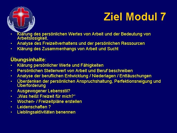 Ziel Modul 7 • • • Klärung des persönlichen Wertes von Arbeit und der