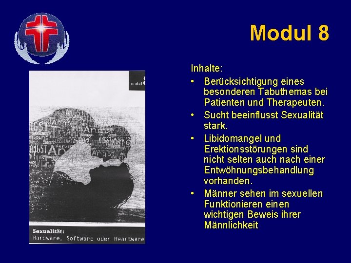 Modul 8 Inhalte: • Berücksichtigung eines besonderen Tabuthemas bei Patienten und Therapeuten. • Sucht