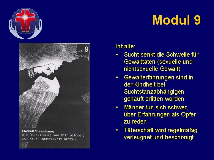 Modul 9 Inhalte: • Sucht senkt die Schwelle für Gewalttaten (sexuelle und nichtsexuelle Gewalt)