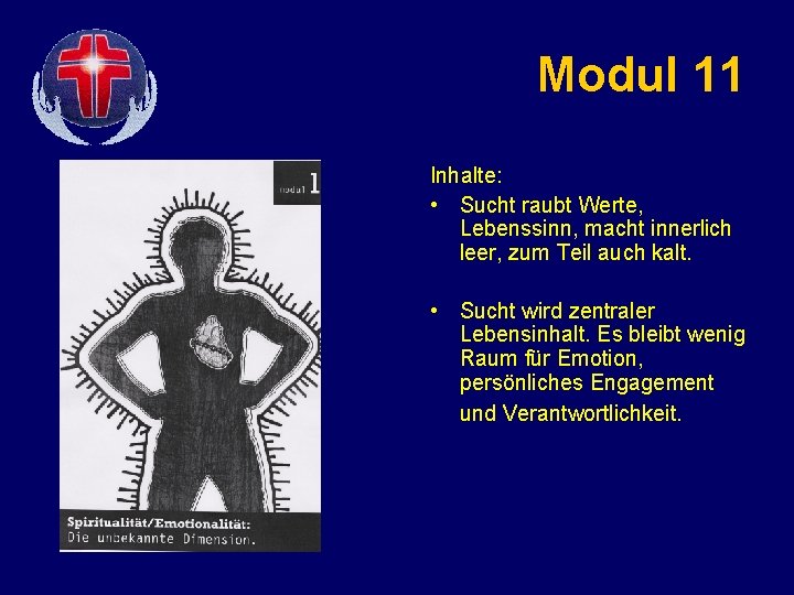 Modul 11 Inhalte: • Sucht raubt Werte, Lebenssinn, macht innerlich leer, zum Teil auch