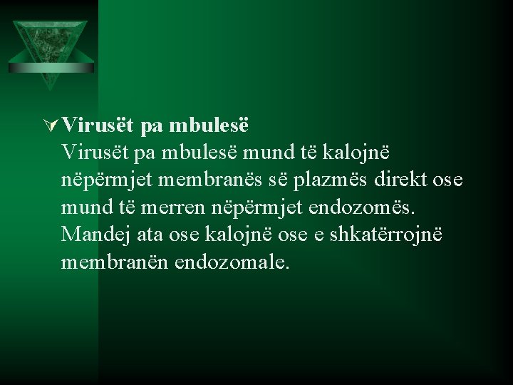 Ú Virusët pa mbulesë mund të kalojnë nëpërmjet membranës së plazmës direkt ose mund