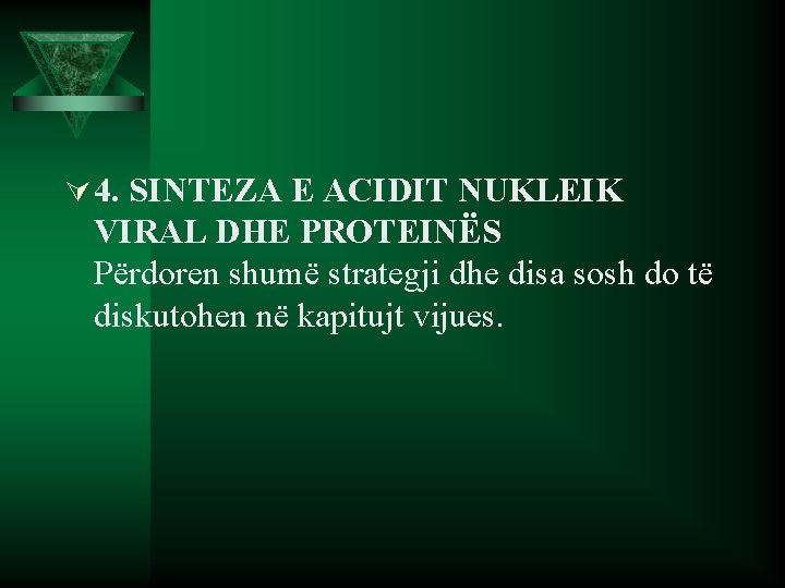 Ú 4. SINTEZA E ACIDIT NUKLEIK VIRAL DHE PROTEINËS Përdoren shumë strategji dhe disa