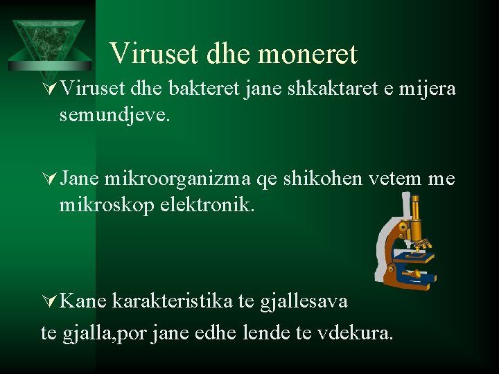 Viruset dhe moneret Ú Viruset dhe bakteret jane shkaktaret e mijera semundjeve. Ú Jane