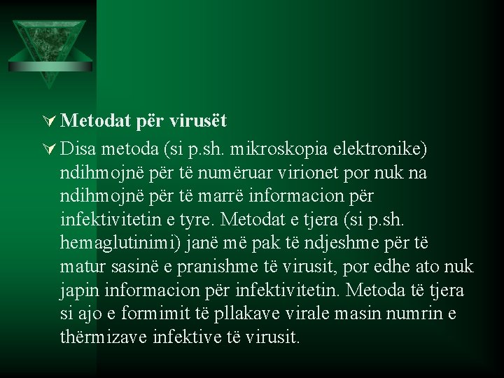 Ú Metodat për virusët Ú Disa metoda (si p. sh. mikroskopia elektronike) ndihmojnë për