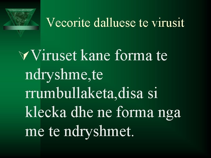 Vecorite dalluese te virusit ÚViruset kane forma te ndryshme, te rrumbullaketa, disa si klecka