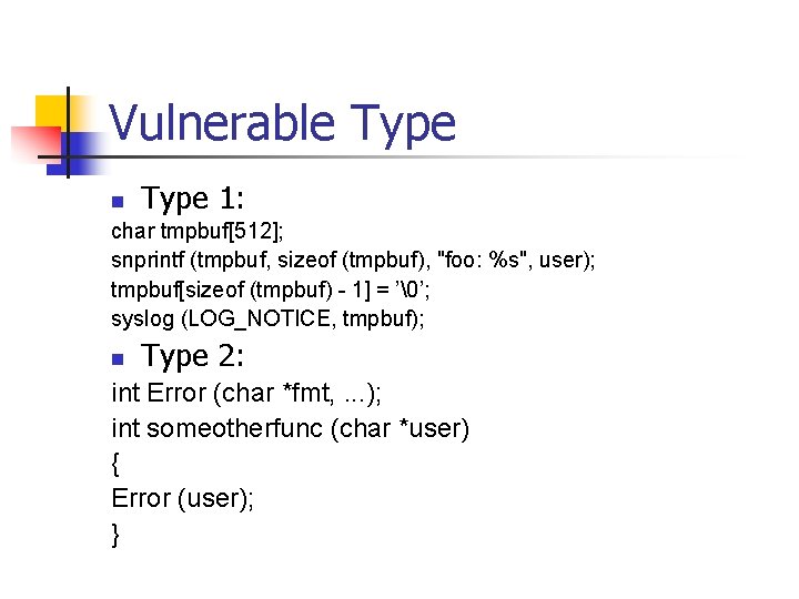 Vulnerable Type n Type 1: char tmpbuf[512]; snprintf (tmpbuf, sizeof (tmpbuf), "foo: %s", user);