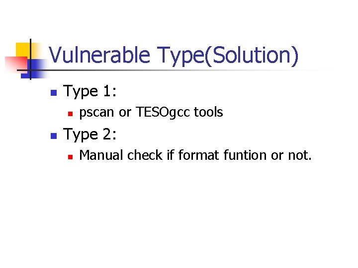 Vulnerable Type(Solution) n Type 1: n n pscan or TESOgcc tools Type 2: n