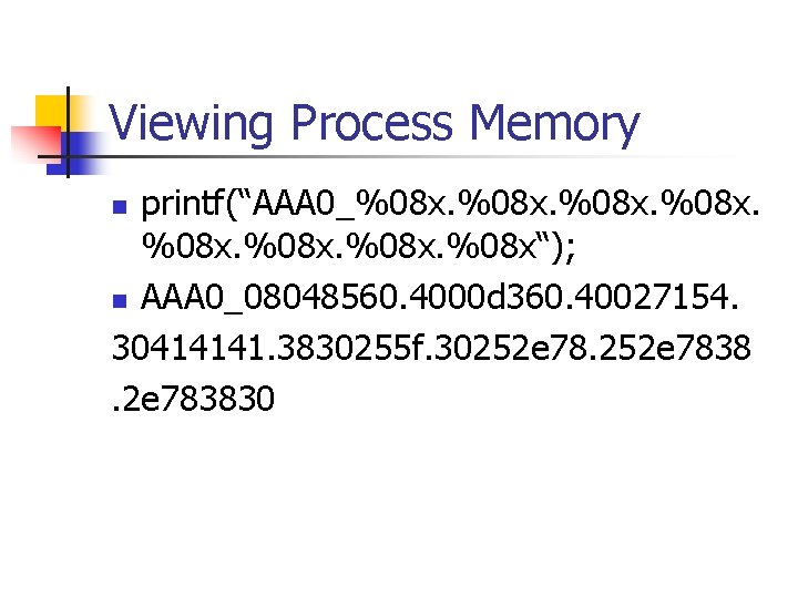 Viewing Process Memory printf(“AAA 0_%08 x. %08 x“); n AAA 0_08048560. 4000 d 360.