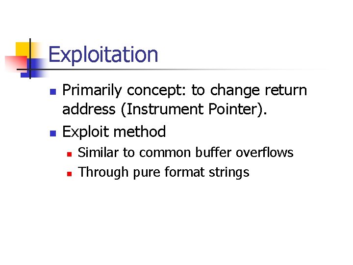 Exploitation n n Primarily concept: to change return address (Instrument Pointer). Exploit method n