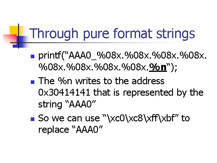 Through pure format strings n n n printf(“AAA 0_%08 x. %n“); The %n writes