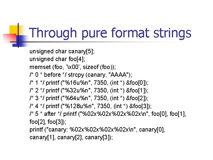 Through pure format strings unsigned char canary[5]; unsigned char foo[4]; memset (foo, ’x 00’,