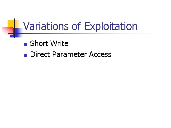 Variations of Exploitation n n Short Write Direct Parameter Access 