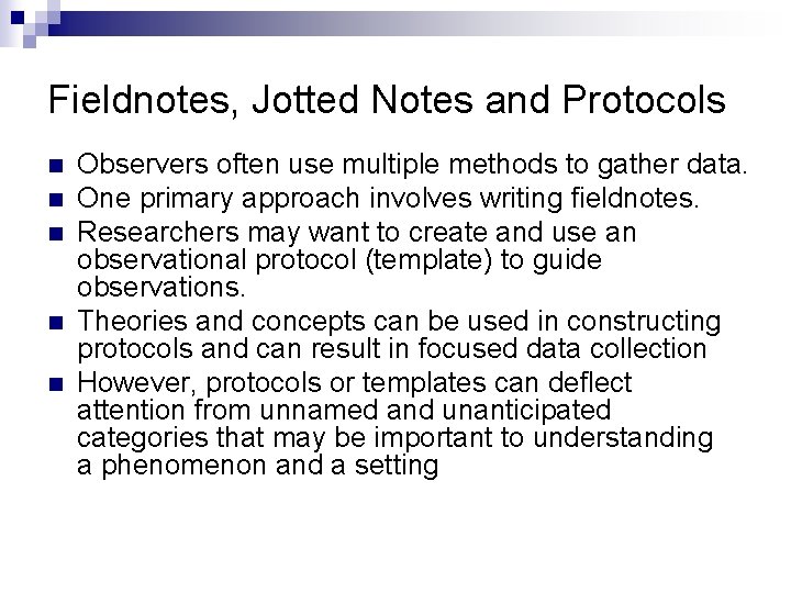 Fieldnotes, Jotted Notes and Protocols n n n Observers often use multiple methods to